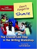 More details of book titled: Don't Forget to Share: The Crucial Last Step in the Writing Workshop