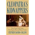 Cleopatra's Kidnappers: How Caesars Sixth Legion Gave Egypt to Rome and Rome to Caesar