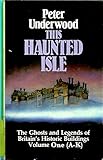 This haunted isle : the ghosts and legends of Britain's historic buildings