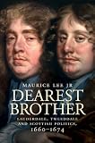 Dearest Brother: Lauderdale, Tweeddale and Scottish Politics, 1660-1674
