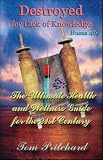 Destroyed for Lack of Knowledge: The Ultimate Health & Wellness Guide for the 21st Century