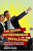 The Social Entrepreneur Revolution: Doing good by making money, making money by doing good