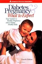 Diabetes & Pregnancy: What to Expect: Your Guide to a Healthy Pregnancy and a Happy, Healthy Baby