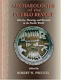 Archaeologies of the Pueblo Revolt: Identity, Meaning, and Renewal in the Pueblo World