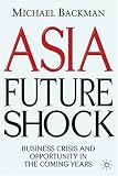 Asia Future Shock: Business Crisis and Opportunity in the Coming Years