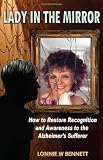 Lady In The Mirror: How to Restore Recognition and Awareness to the Alzheimer's Sufferer