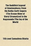 The Buddhist Legend of Jmtav[hana; From the Kath[-Sarit-S[gara (the Ocean-River of Story) Dramatized in the N[g[nanda (the Joy of the World-