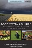 Food Systems Failure: The Global Food Crisis and the Future of Agriculture (Earthscan Food and Agriculture)