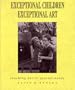 Exceptional Children: Exceptional Art : Teaching Art to Special Needs