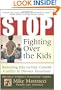 Stop Fighting Over The Kids: Resolving Day-to-Day Custody Conflict in Divorce Situations (Mike Mastracci's Divorce Without Dishonor)