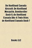 de Havilland Canada Aircraft: de Havilland Mosquito, Bombardier Dash 8, de Havilland Canada Dhc-6 Twin Otter, de Havilland Canada Dash 7-