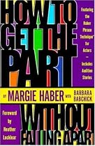 How to Get the Part... Without Falling Apart!: Featuring the Haber Phrase Technique for Actors