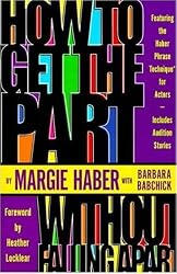 How to Get the Part... Without Falling Apart!: Featuring the Haber Phrase Technique for Actors