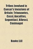 Tribes Involved in Caesar's Invasions of Britain: Trinovantes, Cassi, Ancalites, Segontiaci, Bibroci, Cenimagni-