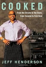 Cooked: From the Streets to the Stove, from Cocaine to Foie Gras