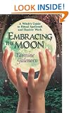 Embracing the Moon: A Witch's Guide to Ritual Spellcraft and Shadow Work