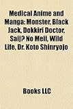 Medical Anime and Manga: Monster, Black Jack, Dokkiri Doctor, Saij No Meii, Wild Life, Dr. Koto Shinryojo, Team Medical Dragon-