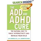 The ADD and ADHD Cure: The Natural Way to Treat Hyperactivity and Refocus Your Child by  Jay Gordon and Jennifer Chang