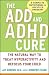 Book The ADD and ADHD Cure: The Natural Way to Treat Hyperactivity and Refocus Your Child