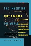 The INVENTION THAT CHANGED THE WORLD: HOW A SMALL GROUP OF RADAR PIONEERS WON THE SECOND WORLD WAR AND LAUNCHED A TECH