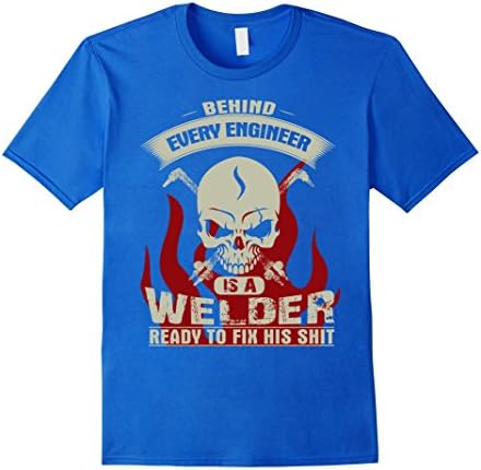 Men's Behind Every Engineer is a Welder Ready to Fix His Shirt 3XL Royal Blue