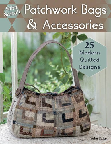 Yoko Saito's Patchwork Bags & Accessories: 25 Fresh Quilted Designs (Lady Boutique)