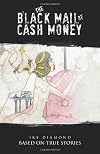 THE BLACK MAIL OF CASH MONEY: BASED ON TRUE STORIES