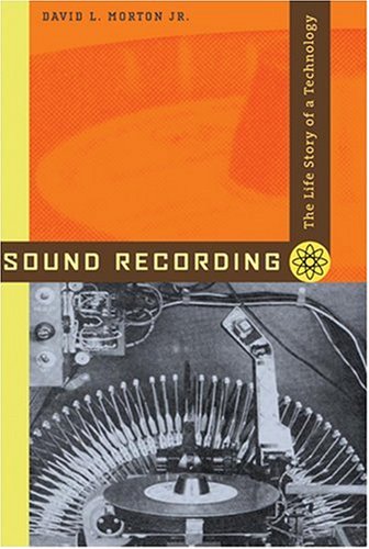 Sound Recording: The Life Story of a Technology