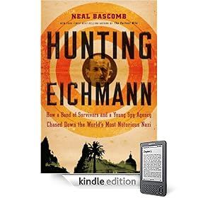 Hunting Eichmann: How a Band of Survivors and a Young Spy Agency Chased Down the World's Most Notorious Nazi
