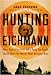 Hunting Eichmann: How a Band of Survivors and a Young Spy Agency Chased Down the World's Most Notorious Nazi