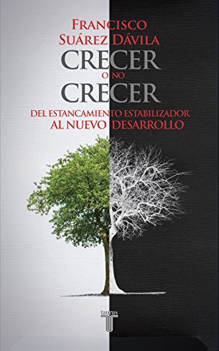 Crecer o no crecer. Del estancamiento estabilizador al nuevo desarrollo (Spanish Edition)