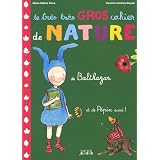 Le tr�s tr�s gros cahier de nature de Balthazarpar Marie-H�l�ne Place