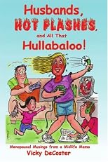 Husbands, Hot Flashes, and All That Hullabaloo!: Menopausal Musings from a Midlife Mama