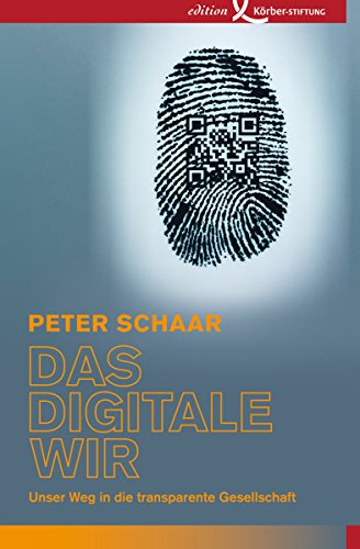 Das digitale Wir: Unser Weg in die transparente Gesellschaft (German Edition)