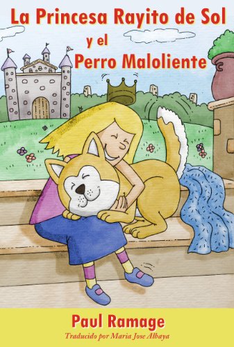 La Princesa Rayito de Sol y el Perro Maloliente (libro con ilustraciones): The Sunshine Princess and the Stinky Dog - Spanish Edition