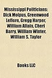 Mississippi Politicians: Dick Molpus, Greenwood Leflore, Gregg Harper, William Allain, Cheri Barry, William Winter, William S. Taylor-