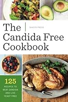 Candida Free Cookbook: 125 Recipes to Beat Candida and Live Yeast Free