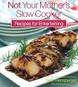 Not Your Mother's Slow Cooker Recipes for Entertaining