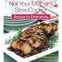 Not Your Mother's Slow Cooker Recipes for Entertaining