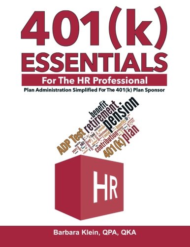 401(k) ESSENTIALS For The HR Professional: Plan Administration Simplified For The 401(k) Plan Sponsor