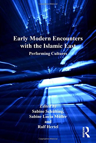 Early Modern Encounters with the Islamic East: Performing Cultures (Transculturalisms, 1400-1700)