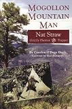 Mogollon mountain man: Nat Straw, 1856-1941 : grizzly hunter and trapper