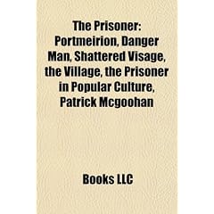 The Prisoner: Portmeirion, Danger Man, Shattered Visage, the Village, the Prisoner in Popular Culture, Patrick McGoohan