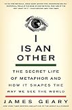I Is an Other: The Secret Life of Metaphor and How It Shapes the Way We See the World