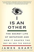 I Is an Other: The Secret Life of Metaphor and How It Shapes the Way We See the World I Is an Other: The Secret Life of Metaphor and How It Shapes the Way We See the World
