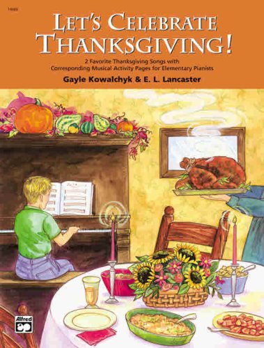 Let's Celebrate Thanksgiving!: 2 Favorite Thanksgiving Songs with Corresponding Musical Activity Pages for Elementary Pianists
