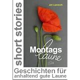 Montagslaune - Geschichten f�r anhaltend gute Laune (Kurzgeschichten)von "Jan Lipowski"