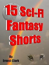 15 Sci-Fi Fantasy Shorts-From Free Kindle Books Library Click to Download Free Kindle Book -> 15 Sci-Fi Fantasy Shorts