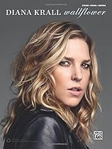 Diana Krall -- Wallflower: Piano/Vocal/Guitar Diana Krall -- Wallflower: Piano/Vocal/Guitar