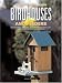 Book Build Your Own Birdhouses and Feeders: From Simple, Natural Designs to Spectacular, Customized Houses and Feeders